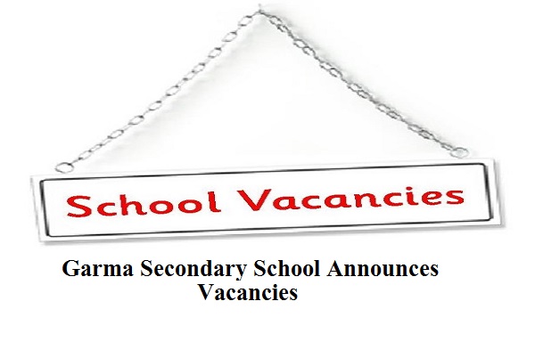 Garma Secondary School Announces Various Vacancies