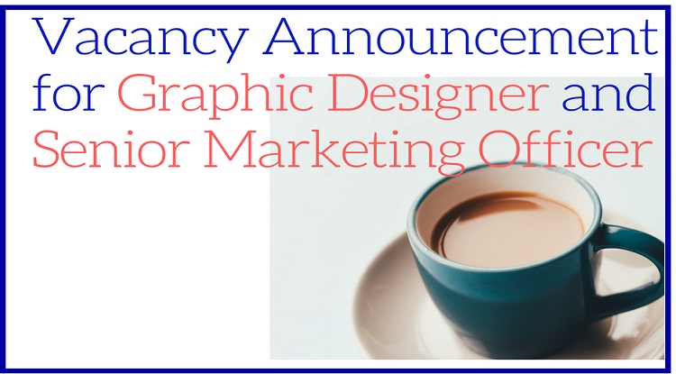 Vacancy Announcement for Graphic Designer and Senior Marketing Officer
