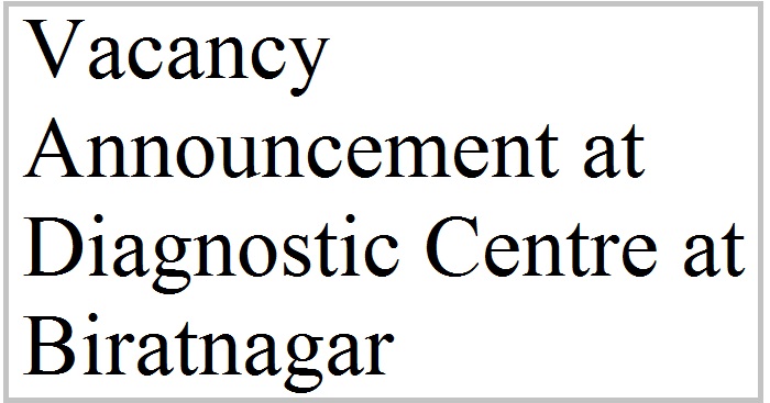 Vacancy Announcement at Diagnostic Centre at Biratnagar