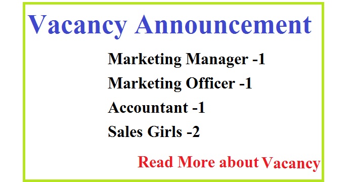 Vacancy Announcement for Marketing Manager, Marketing Officer, Accountant and Sales Girls