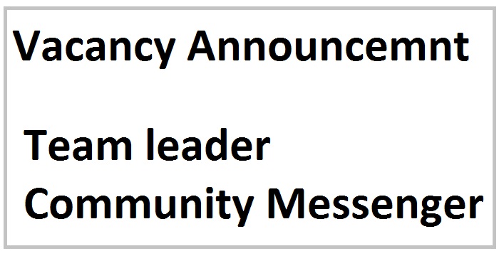 Vacancy Announcement for Team leader and Community Messenger