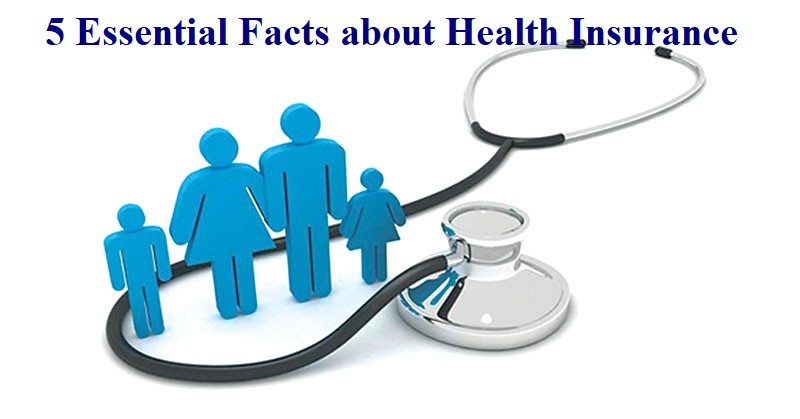 5 Essential Facts about Health Insurance