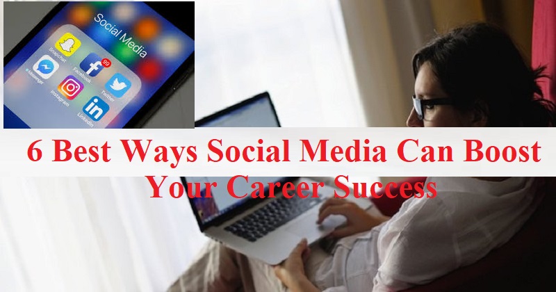 6 Best Ways Social Media Can Boost Your Career Success