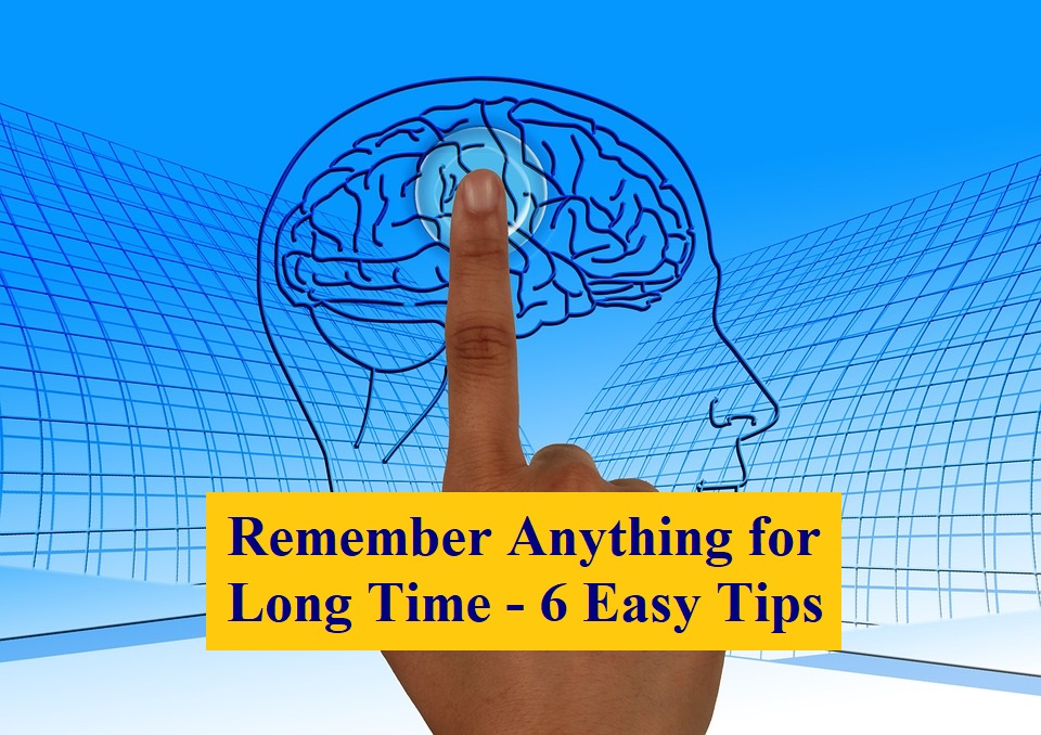 How to Remember Anything for Long Time - 6 Easy Tips