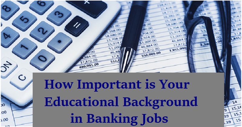 Importance of educational Background in Banking job