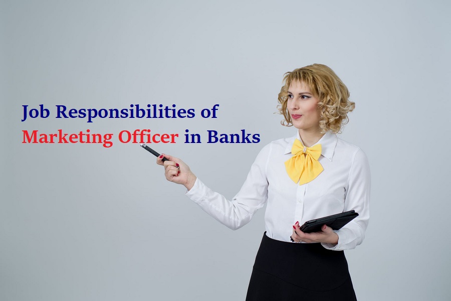 Job Responsibilities of Marketing Officer in Banks