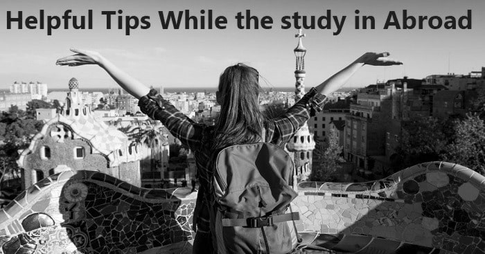 Helpful Tips While the study in Abroad