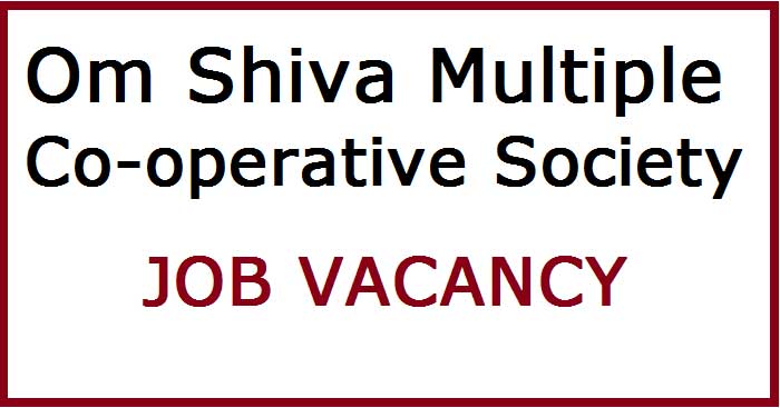 Om Shiva Multiple Co-operative Society Vacancy