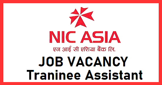 NIC ASIA Bank Job Vacancy for Trainee Assistant