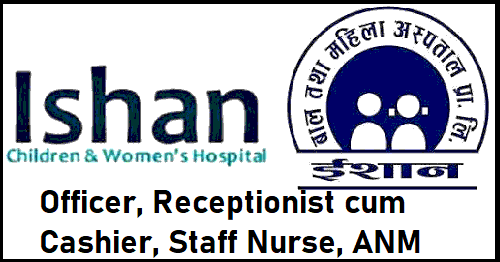 Ishan Children and Womens Hospital Vacancy Announcement