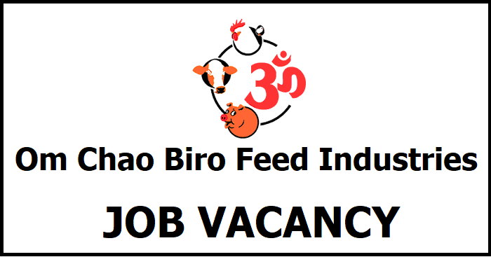 Om Chao Biro Feed Industries Job Vacancy