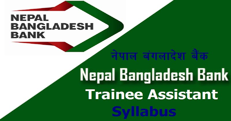 Nepal Bangladesh Bank Limited Trainee Assistant Post Syllabus