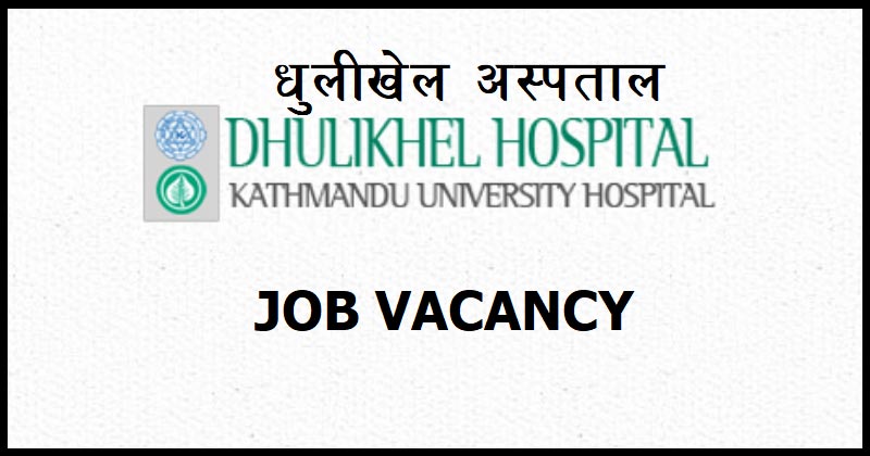 Dhulikhel Hospital Vacancy