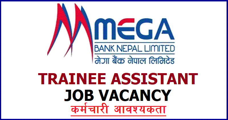 Mega Bank Nepal Vacancy for Trainee Assistant