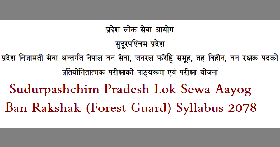 Sudurpashchim Pradesh Lok Sewa Aayog Ban Rakshak Syllabus