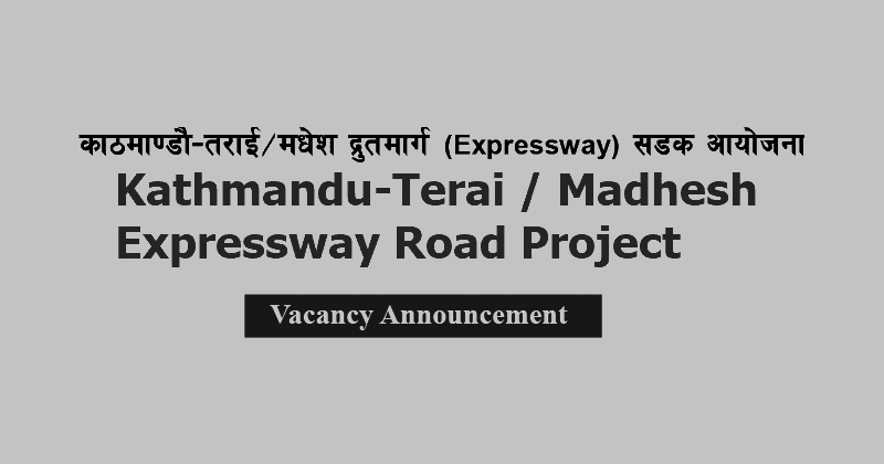 Kathmandu-Terai Madhesh Fast Track Expressway Road Project Vacancy