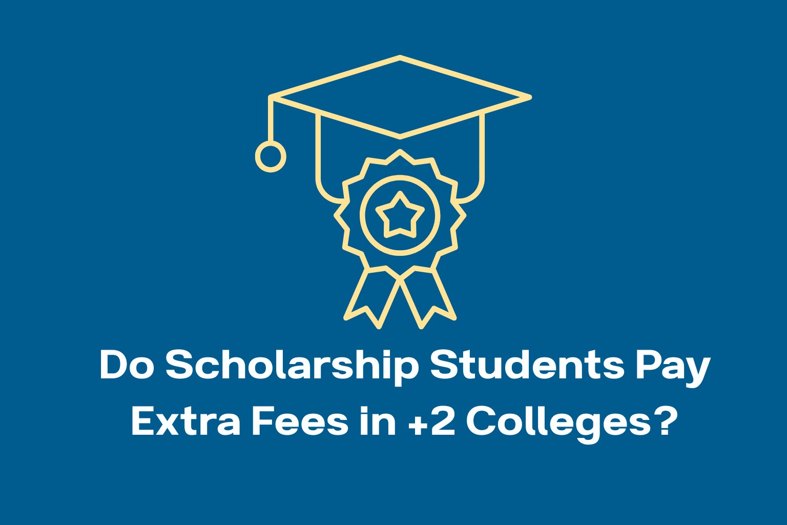 Do Scholarship Students Pay Extra Fees in Plus Two Colleges 