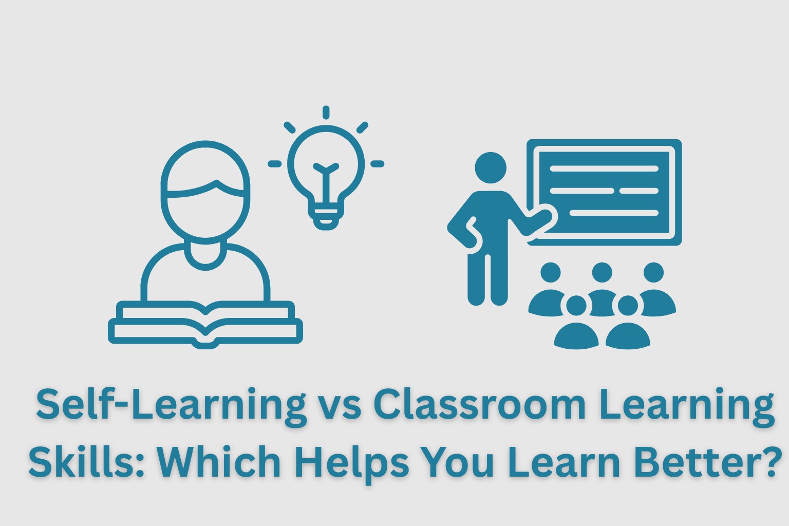 Self-Learning vs Classroom Learning Skills Which Helps You Learn Better 